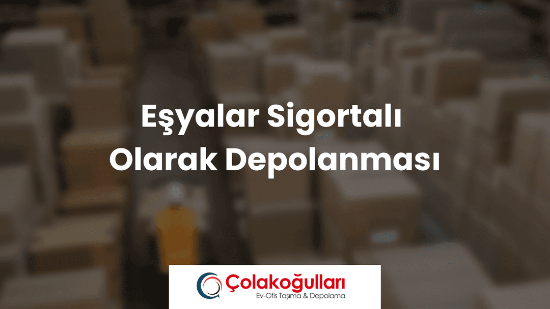 Eşyalar Sigortalı Olarak Depolanması