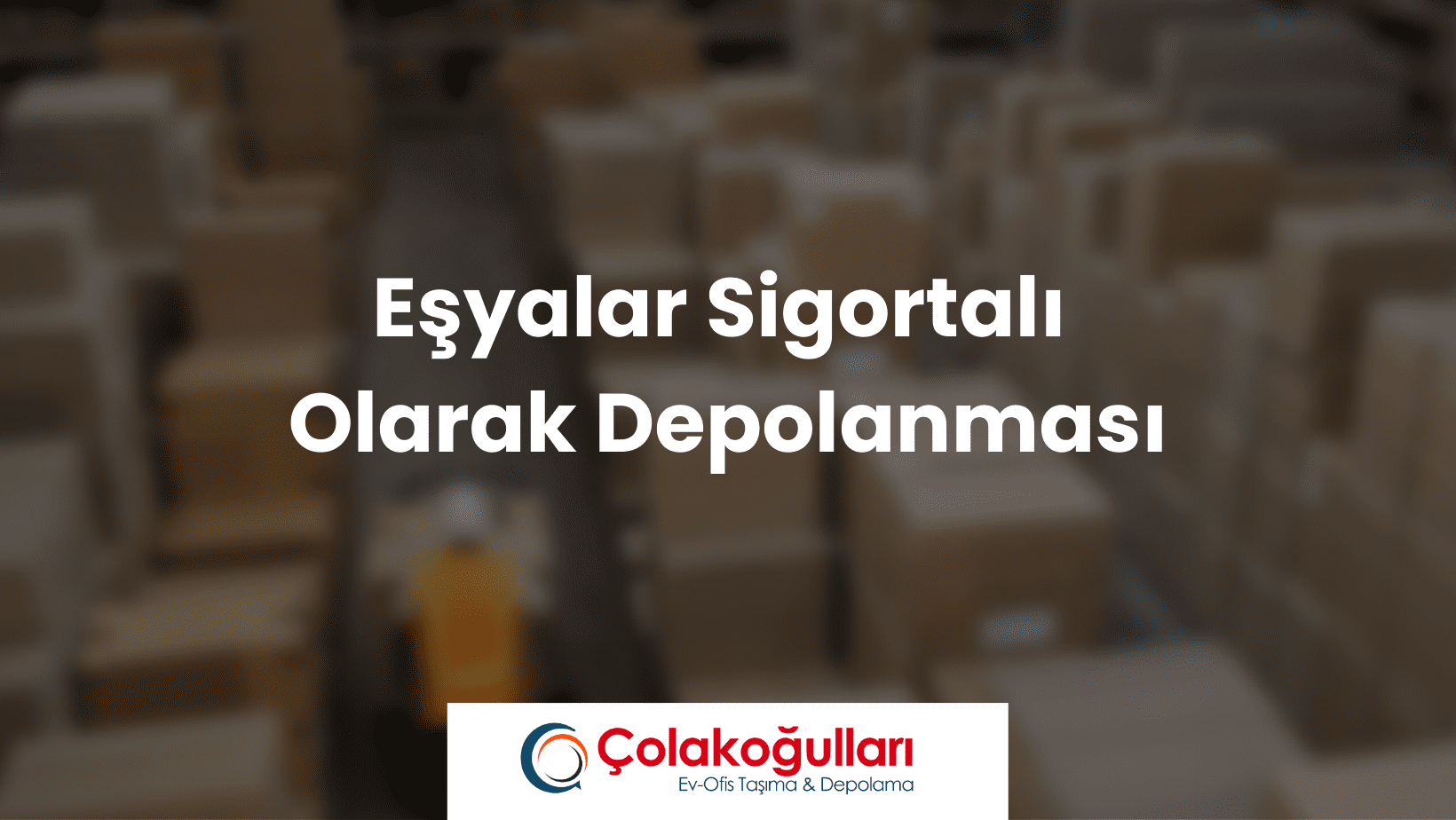 Eşyalar Sigortalı Olarak Depolanması