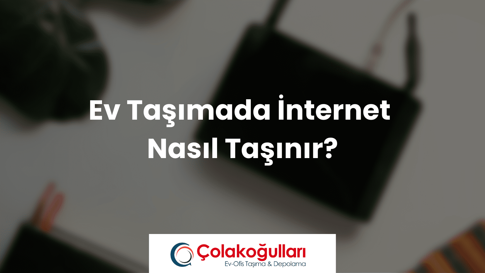 Ev Taşımada İnternet Nasıl Taşınır?