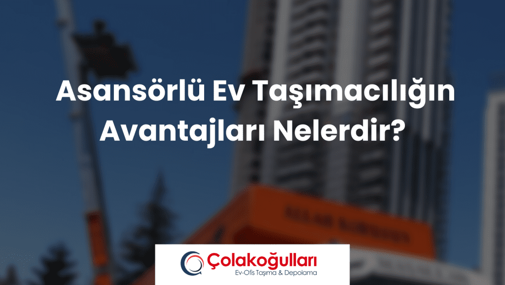  Asansörlü Ev Taşımacılığın Avantajları Nelerdir?