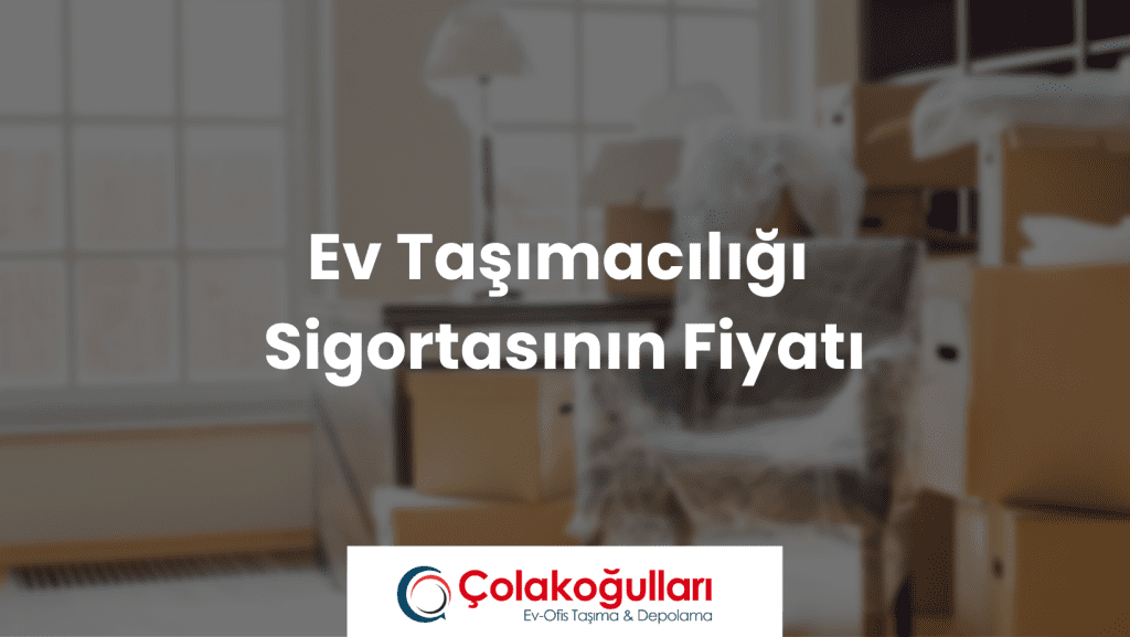 Ev Taşımacılığı Sigortasının Fiyatı