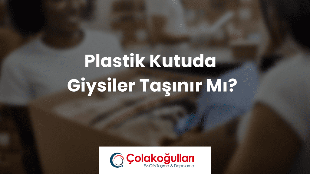 Plastik Kutuda Giysiler Taşınır Mı?