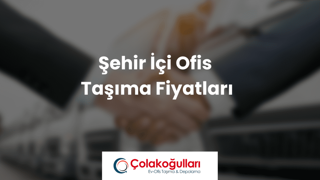 Şehir İçi Ofis Taşıma Fiyatları
