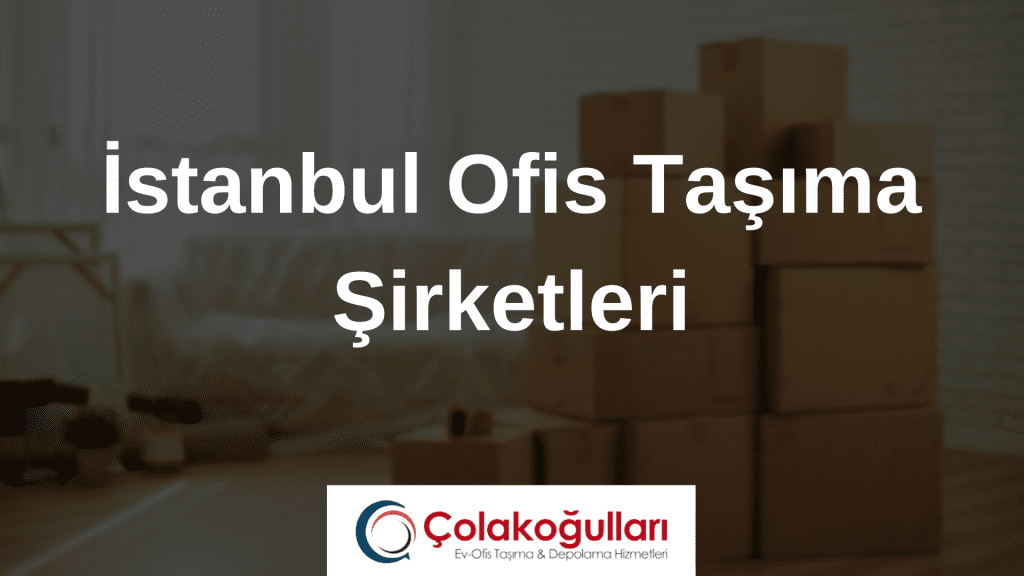 İstanbul Ofis Taşıma Şirketleri