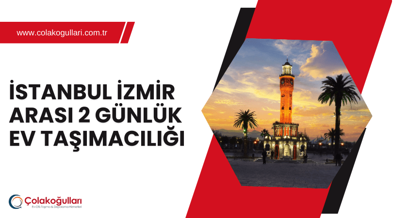 İstanbul İzmir Ev Taşıma Kaç Gün Sürüyor