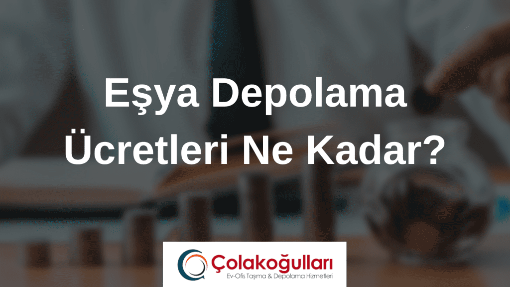 Eşya Depolama Ücretleri Ne Kadar?